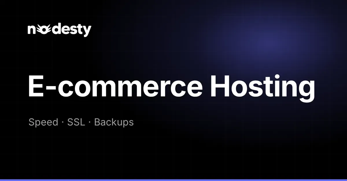 The words E-commerce Hosting with Speed, SSL and Backups on a dark Nodesty background